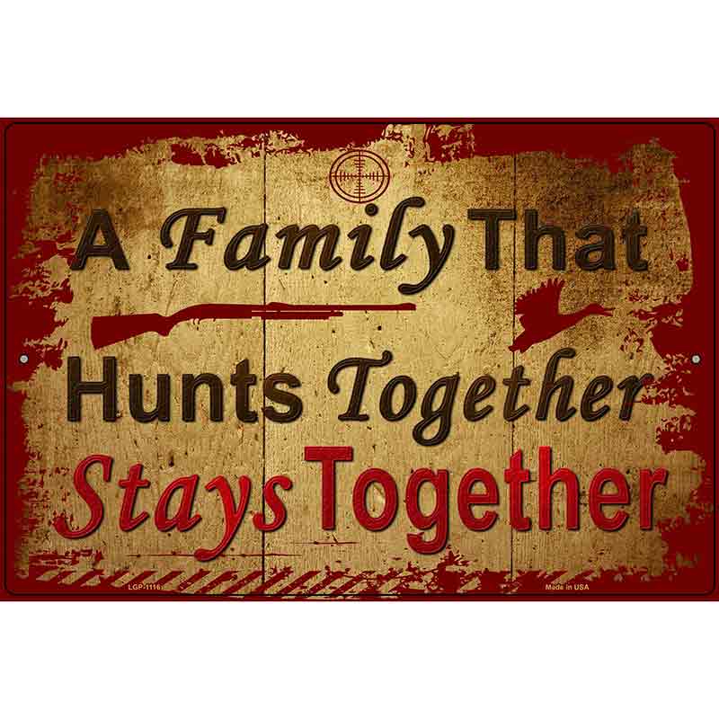 A Family That Hunts Together Metal Novelty Parking Sign 12" x 18" (LGP)