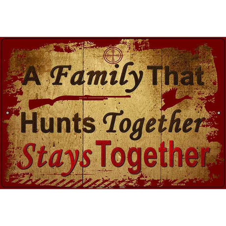 A Family That Hunts Together Metal Novelty Parking Sign 12" x 18" (LGP)