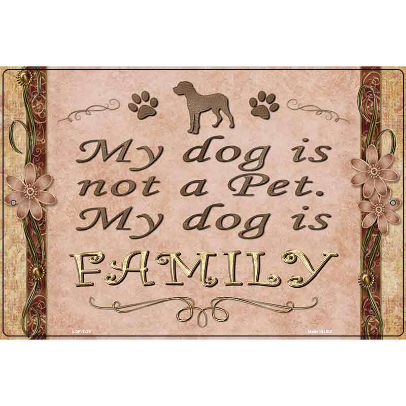 My Dog Is My Family Metal Novelty Parking Sign 12" x 18" (LGP)