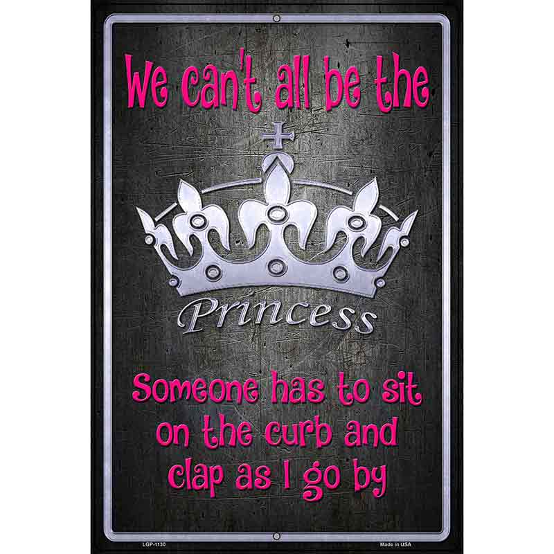 We Cant All Be Princess Metal Novelty Parking Sign 12" x 18" (LGP)