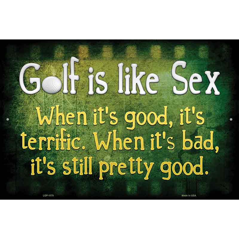 Golf Is Like Sex Metal Novelty Parking Sign 12" x 18" (LGP)