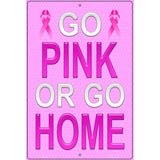 Go Pink Or Go Home Breast Cancer Metal Novelty Parking Sign 12" x 18" (LGP)