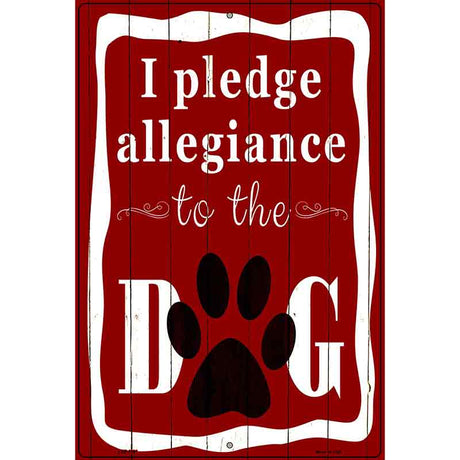 I Pledge Allegiance To The Dog Metal Novelty Parking Sign 12" x 18" (LGP)