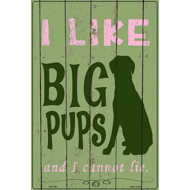 I Like Big Pups Metal Novelty Parking Sign 12" x 18" (LGP)