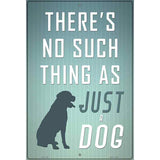 No Such Thing As Just A Dog Metal Novelty Parking Sign 12" x 18" (LGP)