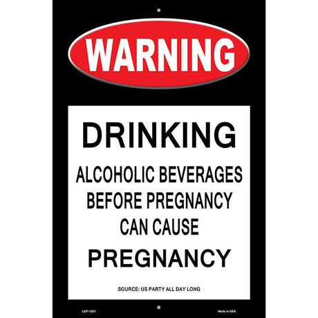 Drinking May Cause Pregnancy Metal Novelty Parking Sign 12" x 18" (LGP)