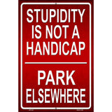 Stupidity Not A Handicap Metal Novelty Parking Sign 12" x 18" (LGP)