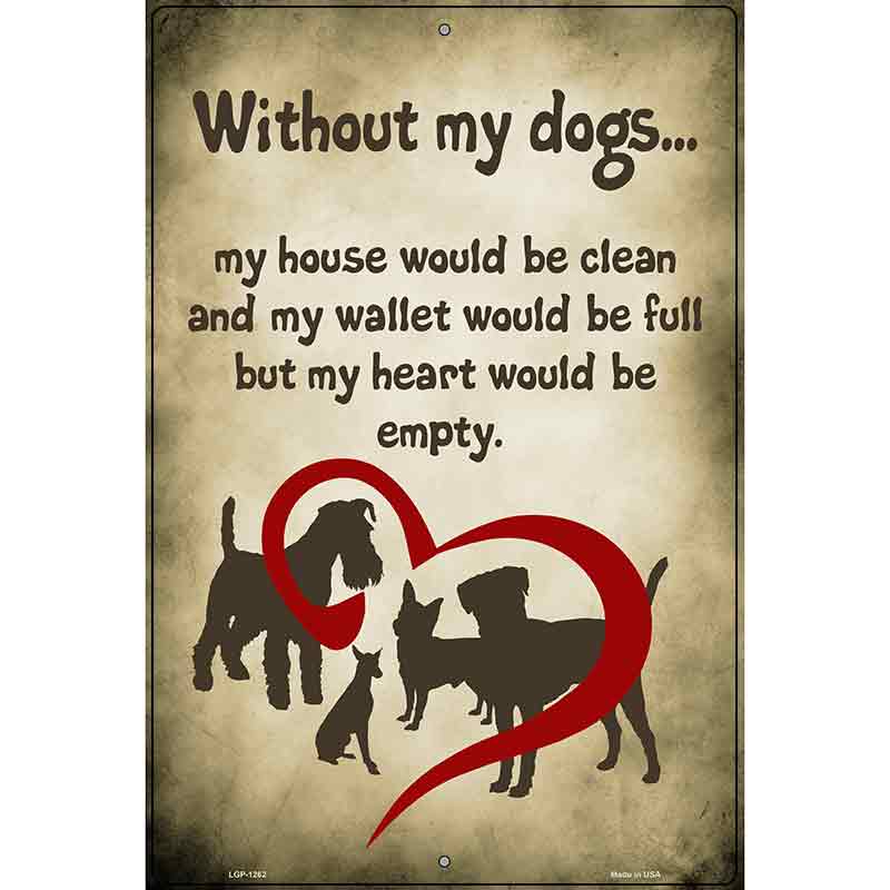 Without My Dogs Metal Novelty Parking Sign 12" x 18" (LGP)