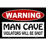 Man Cave Violators Will Be Shot Metal Novelty Parking Sign 12" x 18" (LGP)