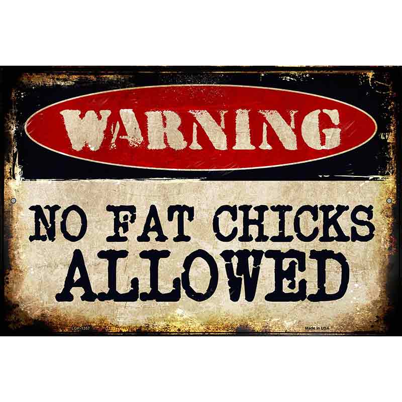 No Fat Chicks Allowed Metal Novelty Parking Sign 12" x 18" (LGP)