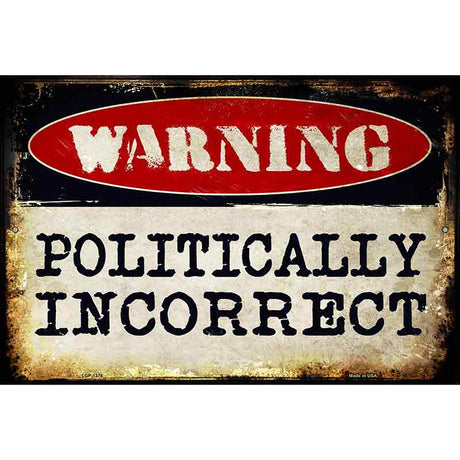 Politically Incorrect Metal Novelty Parking Sign 12" x 18" (LGP)