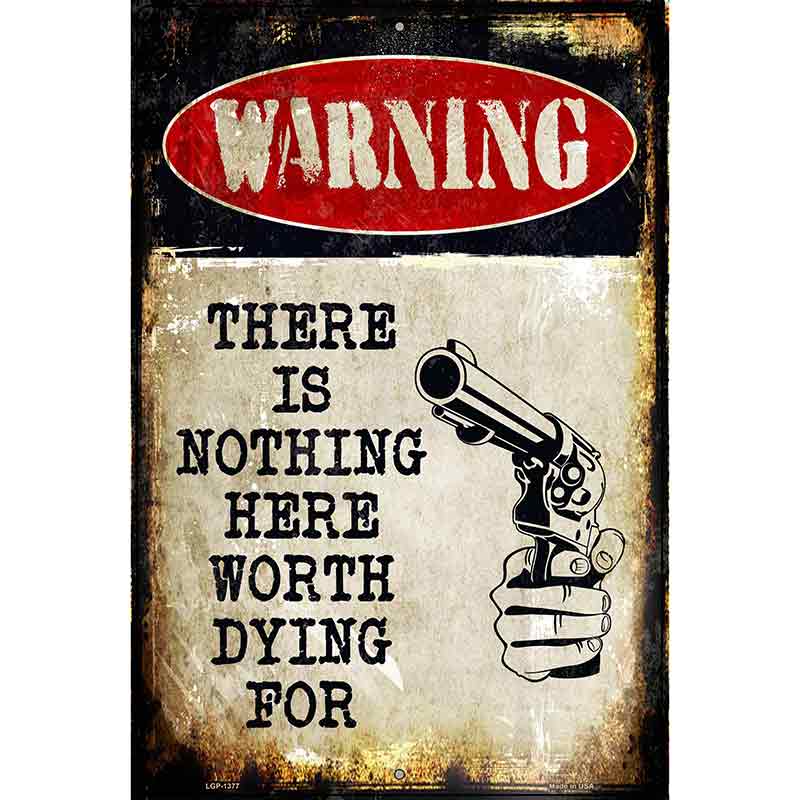 Nothing Worth Dying Metal Novelty Parking Sign 12" x 18" (LGP)