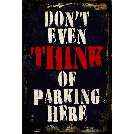 Dont Even Think Metal Novelty Parking Sign 12" x 18" (LGP)