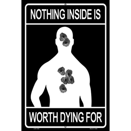 Nothing Inside Worth Dying Metal Novelty Parking Sign 12" x 18" (LGP)