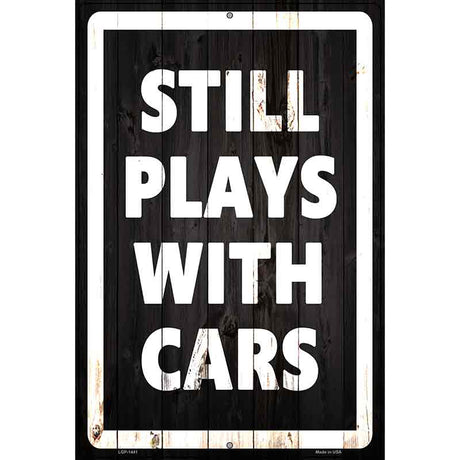 Still Plays With Cars Metal Novelty Parking Sign 12" x 18" (LGP)