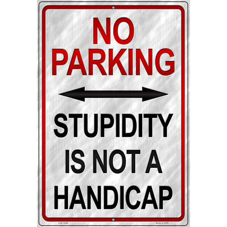 Stupidity Is Not A Handicap Metal Novelty Parking Sign 12" x 18" (LGP)