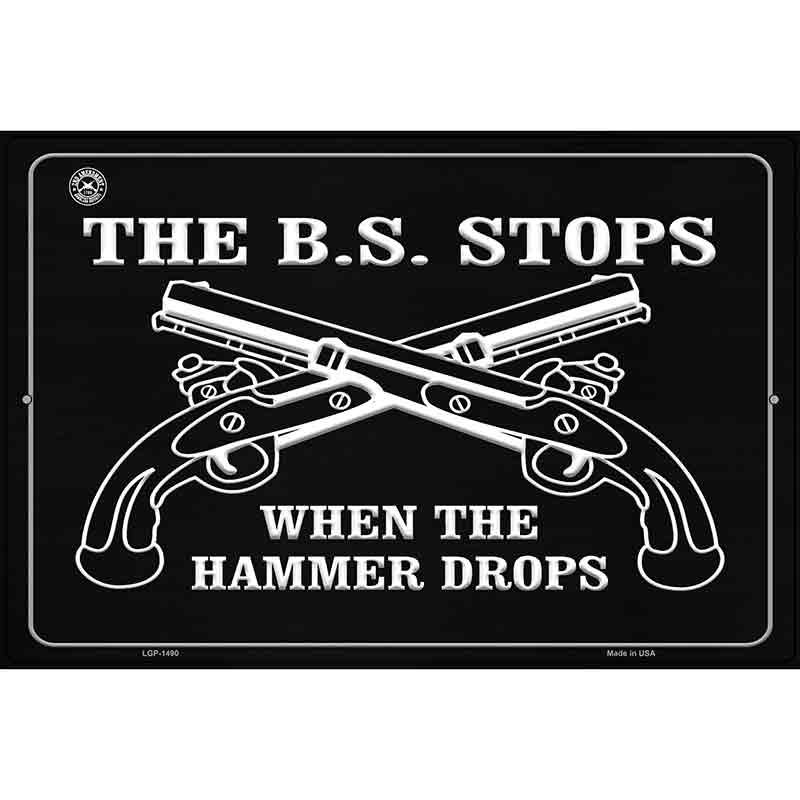 The B.S. Stops When The Hammer Drops Metal Novelty Parking Sign 12" x 18" (LGP)