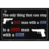 The Only Thing That Can Stop A Bad Man With A Gun Metal Novelty Parking Sign 12" x 18" (LGP)