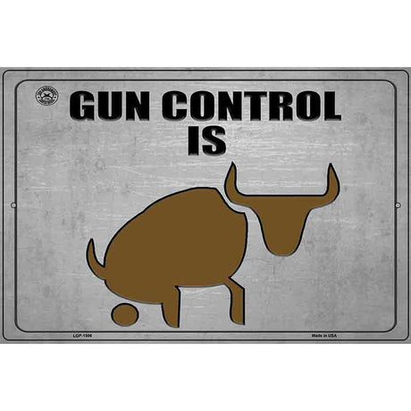 Gun Control Is BS Metal Novelty Parking Sign 12" x 18" (LGP)