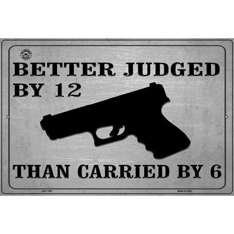 Better Judged By 12 Than Carried By 6 Metal Novelty Parking Sign 12" x 18" (LGP)