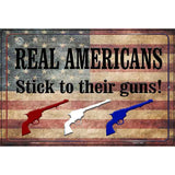 Real Americans Stick To Their Guns Metal Novelty Parking Sign 12" x 18" (LGP)