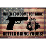 When You Come For Mine Better Bring Yours Metal Novelty Parking Sign 12" x 18" (LGP)