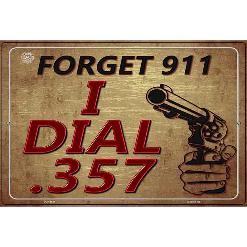 Forget 911 I Dial 357 Metal Novelty Parking Sign 12" x 18" (LGP)