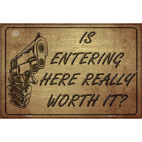 Is Entering Here Really Worth It Metal Novelty Parking Sign 12" x 18" (LGP)