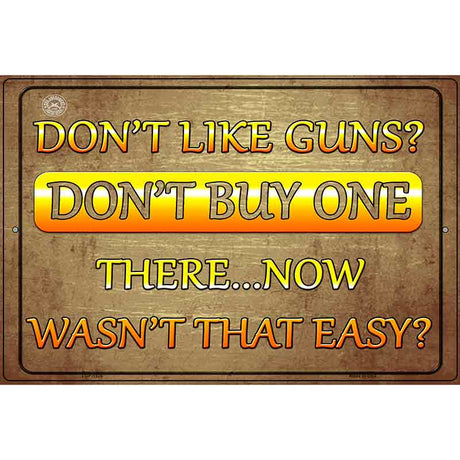 Dont Like Guns Dont Buy One Metal Novelty Parking Sign 12" x 18" (LGP)