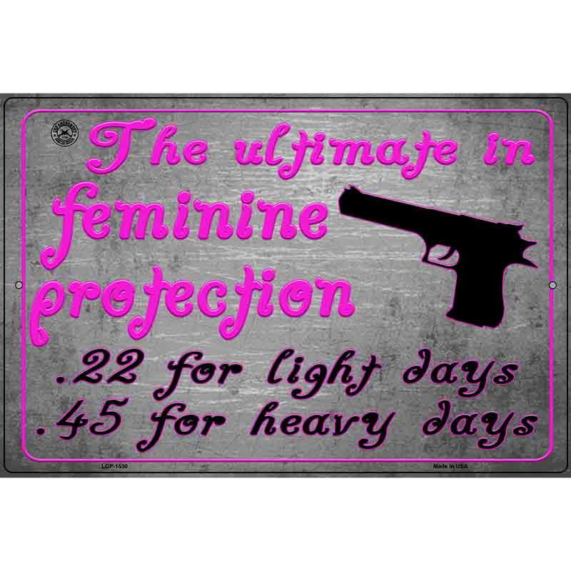 The Ultimate In Feminine Protection Metal Novelty Parking Sign 12" x 18" (LGP)