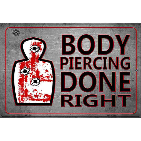 Body Piercing Done Right Metal Novelty Parking Sign 12" x 18" (LGP)