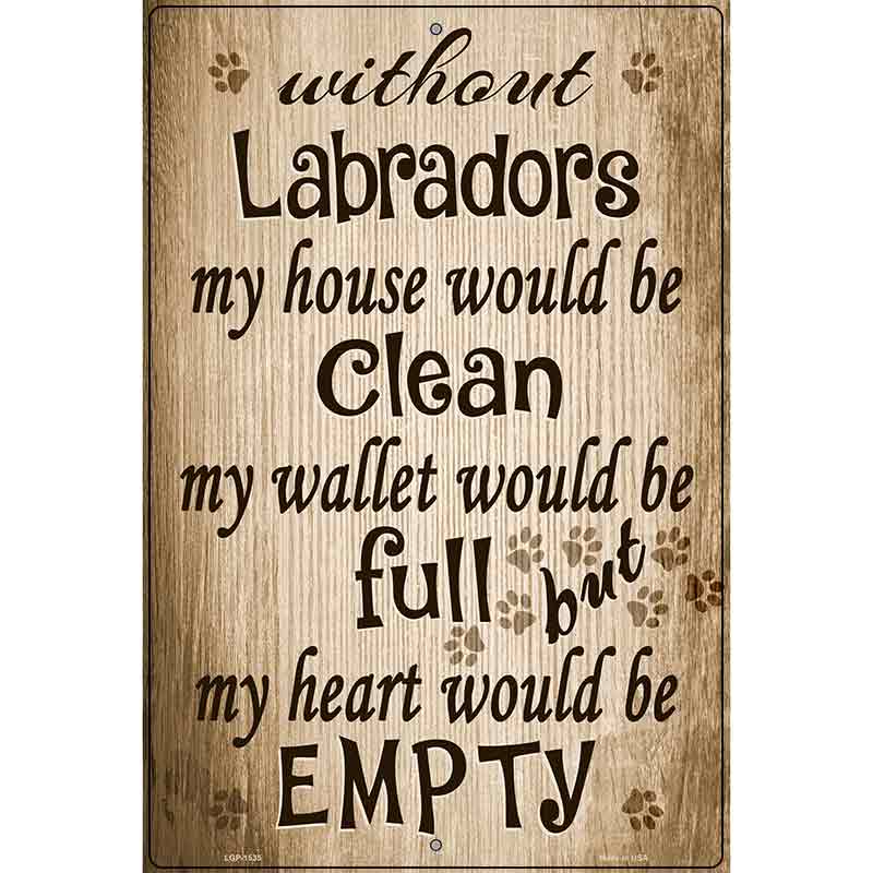 Without Labradors My House Would Be Clean Metal Novelty Parking Sign 12" x 18" (LGP)