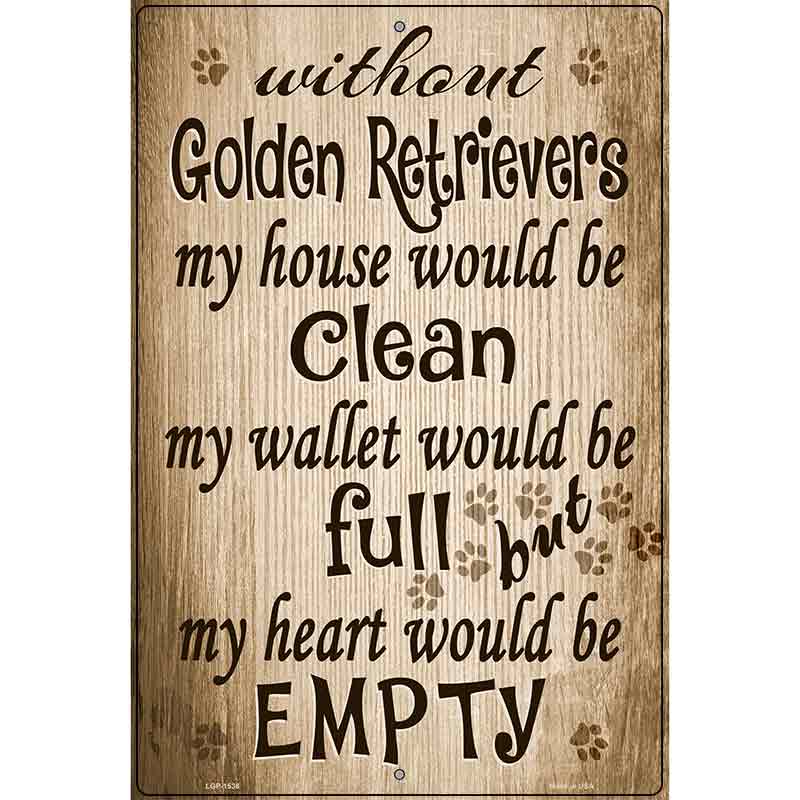 Without Golden Retrievers My House Would Be Clean Metal Novelty Parking Sign 12" x 18" (LGP)