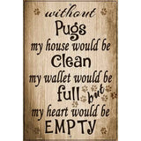 Without Pugs My House Would Be Clean Metal Novelty Parking Sign 12" x 18" (LGP)