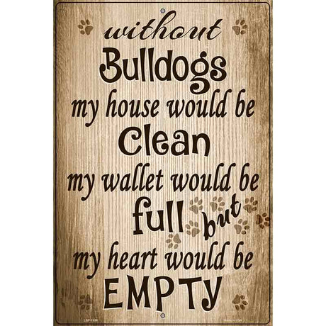 Without Bulldogs My House Would Be Clean Metal Novelty Parking Sign 12" x 18" (LGP)