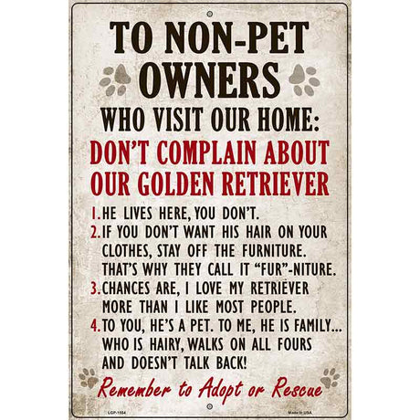 To Non-Pet Owners Dont Complain About Our Golden Retriever Metal Novelty Parking Sign 12" x 18" (LGP)