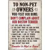 To Non-Pet Owners Dont Complain About Our Boston Terrier Metal Novelty Parking Sign 12" x 18" (LGP)