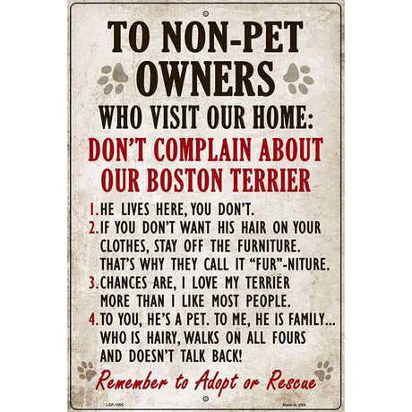 To Non-Pet Owners Dont Complain About Our Boston Terrier Metal Novelty Parking Sign 12" x 18" (LGP)