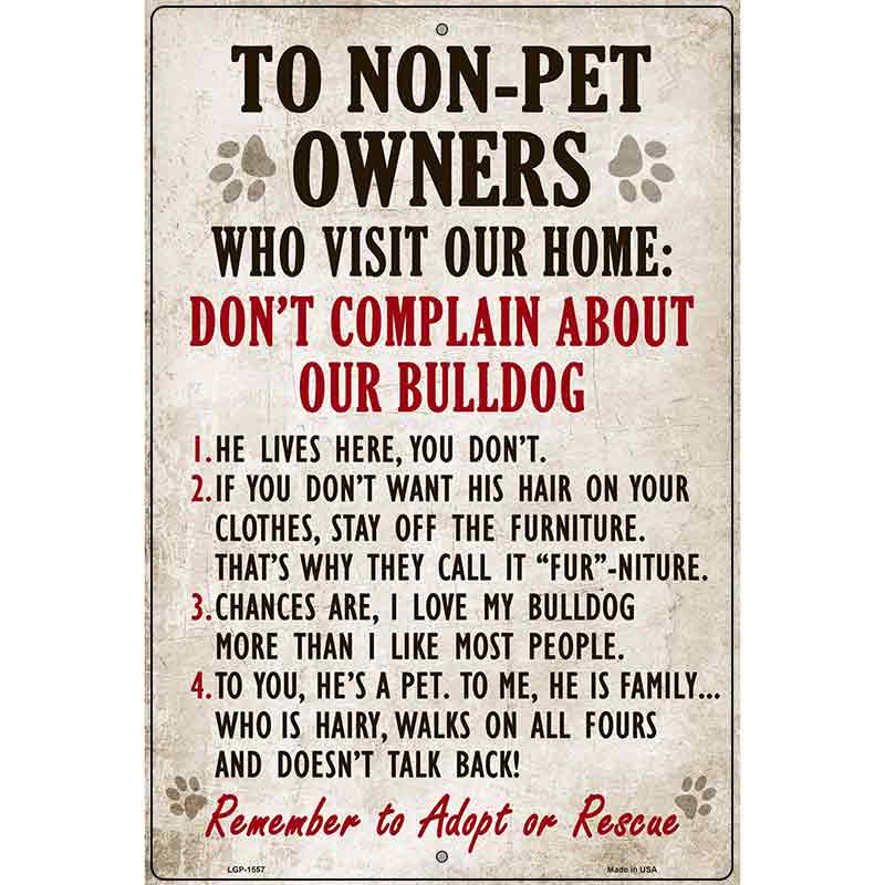 To Non-Pet Owners Dont Complain About Our Bulldog Metal Novelty Parking Sign 12" x 18" (LGP)