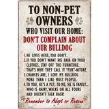 To Non-Pet Owners Dont Complain About Our Bulldog Metal Novelty Parking Sign 12" x 18" (LGP)