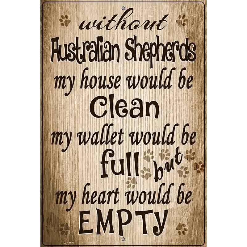 Without Australian Shepherds My House Would Be Clean Metal Novelty Parking Sign 12" x 18" (LGP)