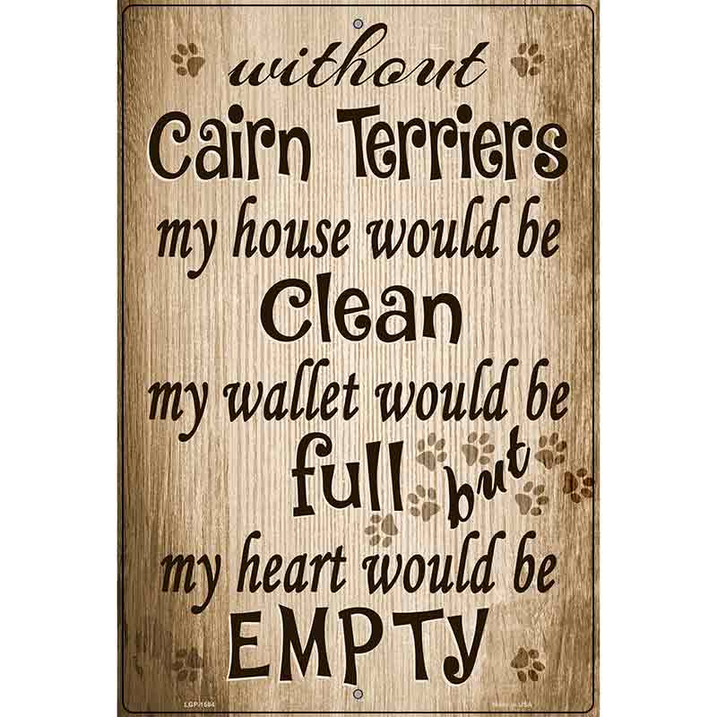 Without Cairn Terriers My House Would Be Clean Metal Novelty Parking Sign 12" x 18" (LGP)