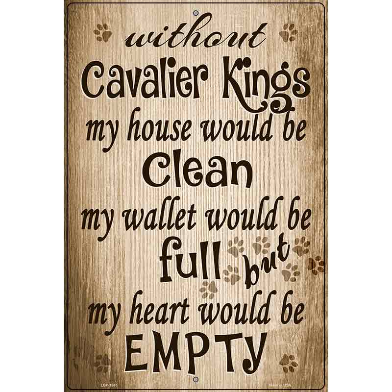 Without Cavalier Kings My House Would Be Clean Metal Novelty Parking Sign 12" x 18" (LGP)