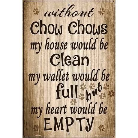 Without Chow Chows My House Would Be Clean Metal Novelty Parking Sign 12" x 18" (LGP)