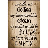 Without Collies My House Would Be Clean Metal Novelty Parking Sign 12" x 18" (LGP)