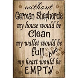 Without German Shepherd My House Would Be Clean Metal Novelty Parking Sign 12" x 18" (LGP)