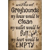 Without Greyhounds My House Would Be Clean Metal Novelty Parking Sign 12" x 18" (LGP)