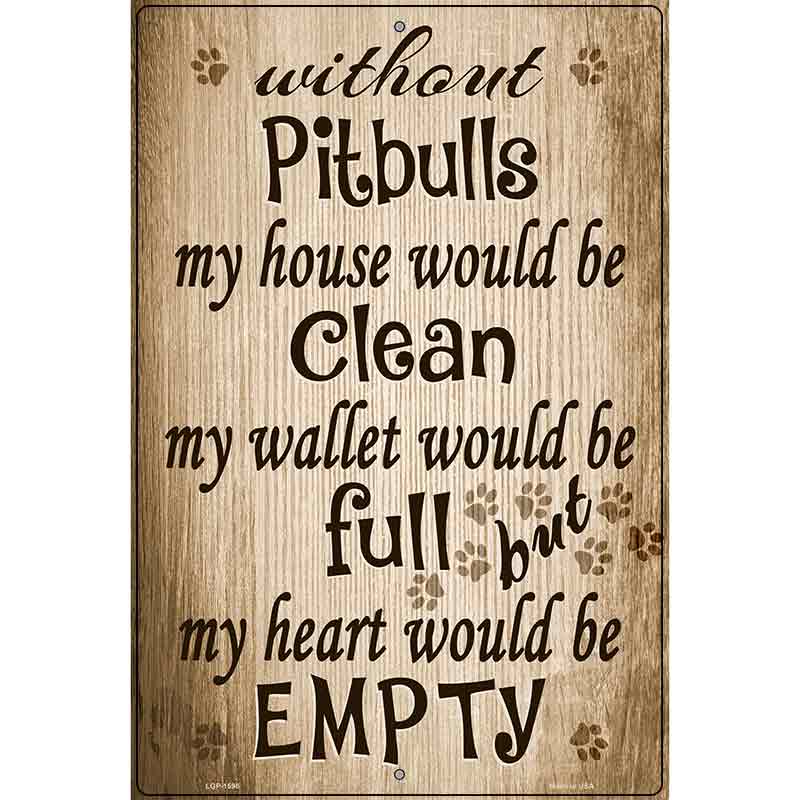 Without Pitbulls My House Would Be Clean Metal Novelty Parking Sign 12" x 18" (LGP)