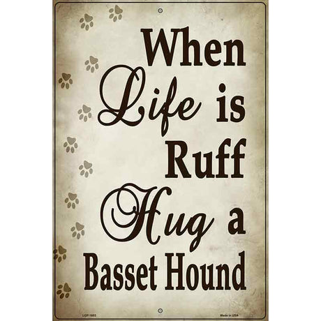 When Life Is Ruff Hug A Basset Hound Parking Sign Metal Novelty 12" x 18" (LGP)