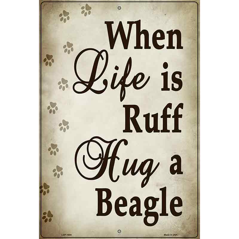 When Life Is Ruff Hug A Beagle Parking Sign Metal Novelty 12" x 18" (LGP)